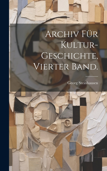 Archiv für Kultur-Geschichte, Vierter Band.