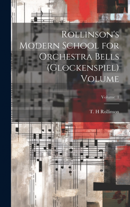 Rollinson’s Modern School for Orchestra Bells (glockenspiel) Volume; Volume  1