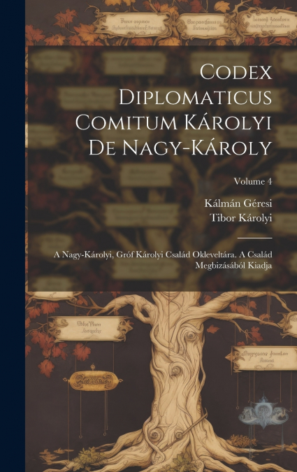 Codex Diplomaticus Comitum Károlyi De Nagy-károly
