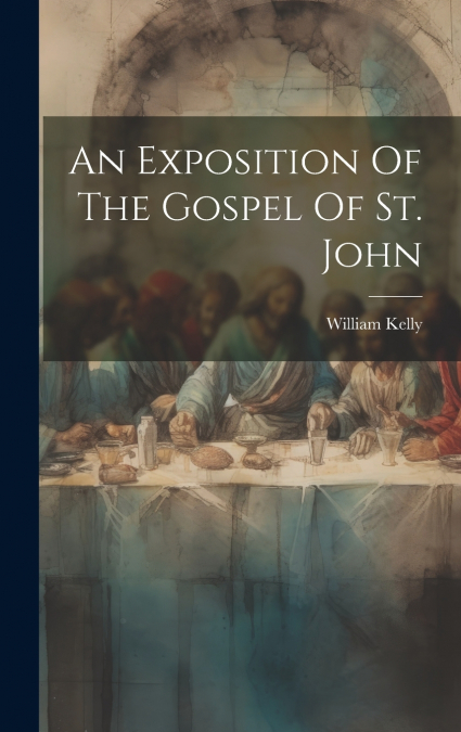 An Exposition Of The Gospel Of St. John