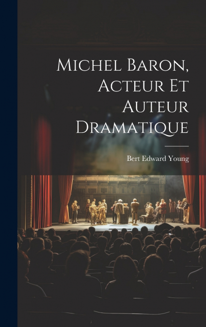 Michel Baron, Acteur Et Auteur Dramatique