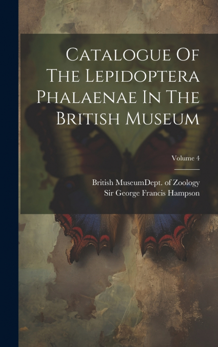 Catalogue Of The Lepidoptera Phalaenae In The British Museum; Volume 4