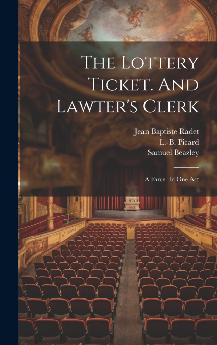 The Lottery Ticket. And Lawter’s Clerk; A Farce. In One Act