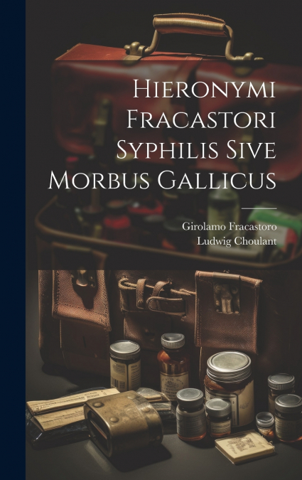 Hieronymi Fracastori Syphilis Sive Morbus Gallicus