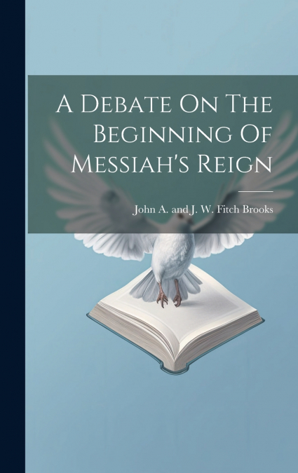 A Debate On The Beginning Of Messiah’s Reign