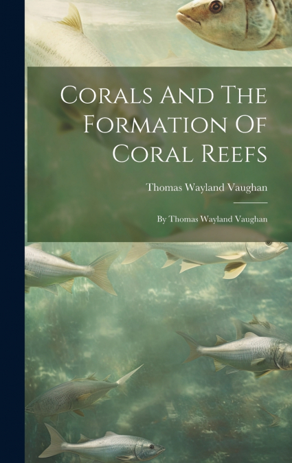 Corals And The Formation Of Coral Reefs