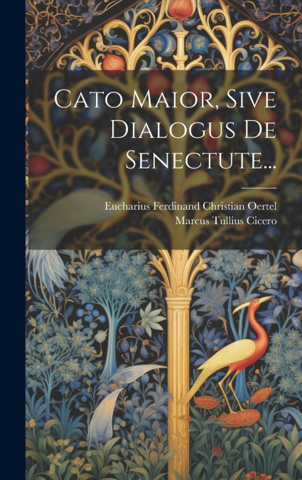 Cato Maior, Sive Dialogus De Senectute...