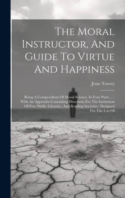 The Moral Instructor, And Guide To Virtue And Happiness