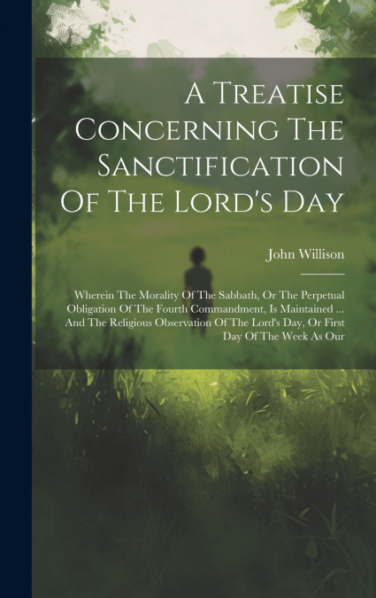 A Treatise Concerning The Sanctification Of The Lord’s Day