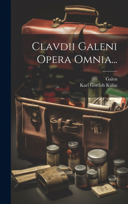 Clavdii Galeni Opera Omnia...