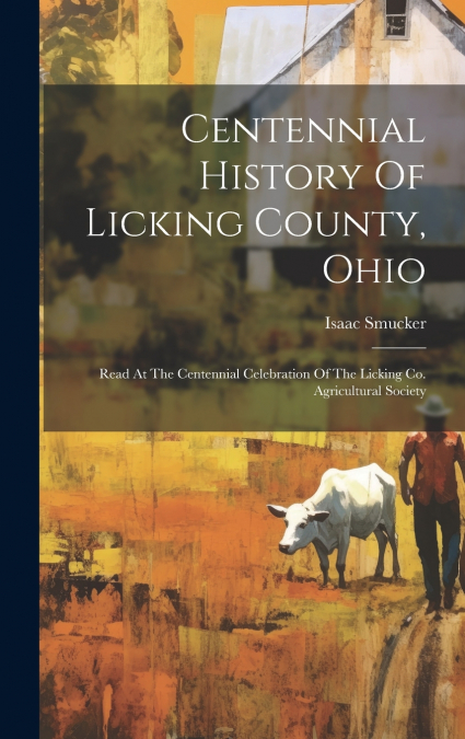 Centennial History Of Licking County, Ohio