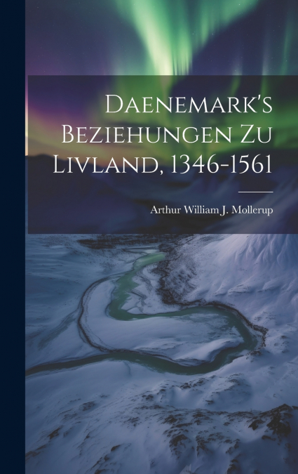 Daenemark’s Beziehungen zu Livland, 1346-1561
