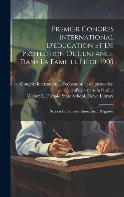 Premier Congres International D’éducation Et De Protection De L’enfance Dans La Famille Liège 1905