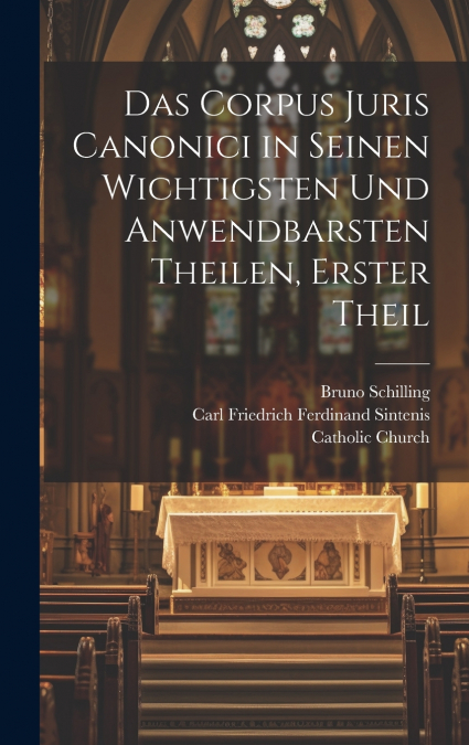 Das Corpus Juris Canonici in seinen wichtigsten und anwendbarsten Theilen, Erster Theil