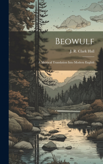 Beowulf; A Metrical Translation Into Modern English