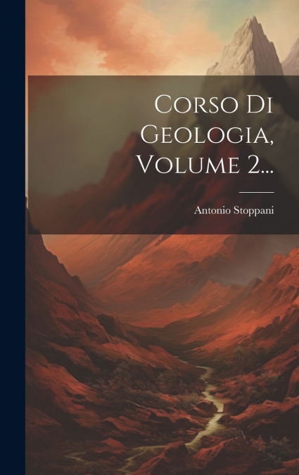 Corso Di Geologia, Volume 2...