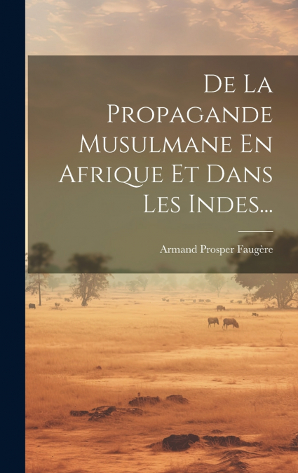 De La Propagande Musulmane En Afrique Et Dans Les Indes...
