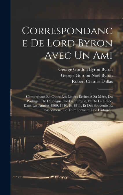 Correspondance De Lord Byron Avec Un Ami