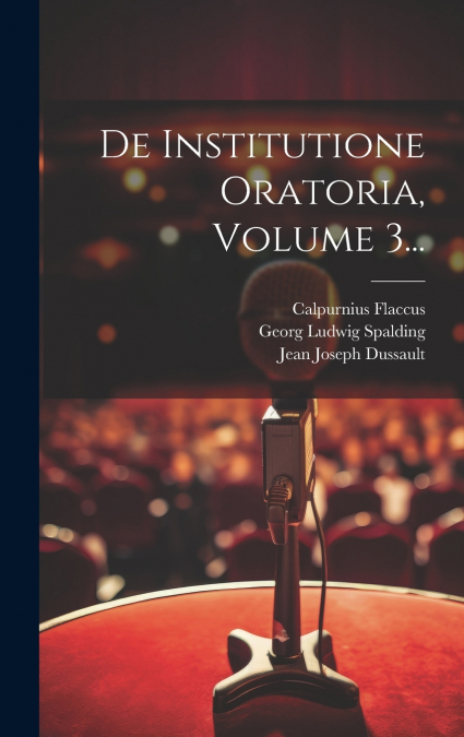 De Institutione Oratoria, Volume 3...