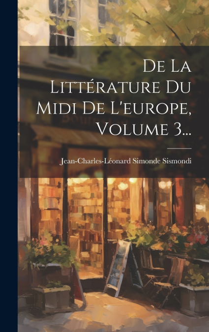 De La Littérature Du Midi De L’europe, Volume 3...