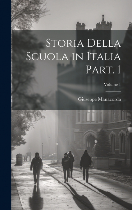 Storia della scuola in Italia Part. 1; Volume 1