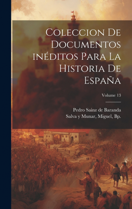 Coleccion de documentos inéditos para la historia de España; Volume 13