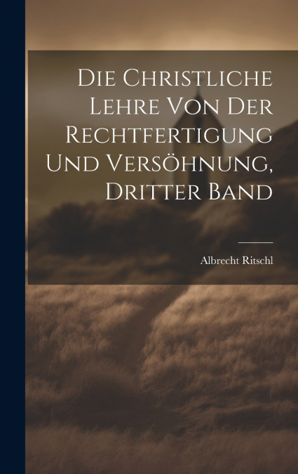 Die christliche Lehre von der Rechtfertigung und Versöhnung, Dritter Band