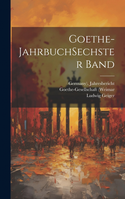Goethe-jahrbuch sechster band
