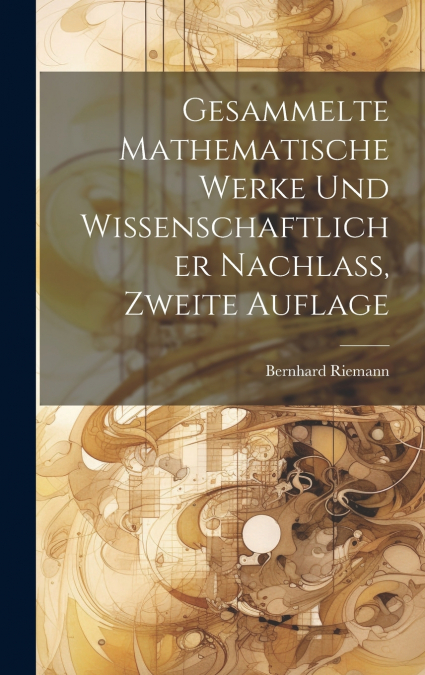Gesammelte mathematische Werke und wissenschaftlicher Nachlass, Zweite Auflage