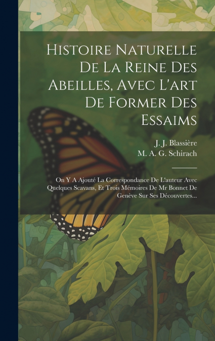 Histoire Naturelle De La Reine Des Abeilles, Avec L’art De Former Des Essaims
