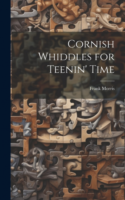 Cornish Whiddles for Teenin’ Time