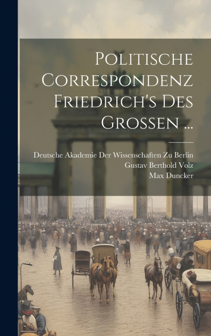 Politische Correspondenz Friedrich’s Des Grossen ...