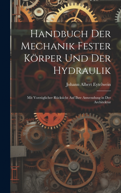 Handbuch Der Mechanik Fester Körper Und Der Hydraulik