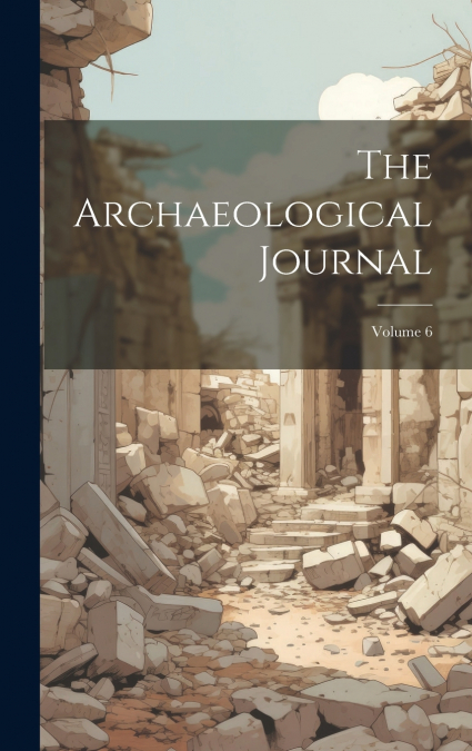 The Archaeological Journal; Volume 6