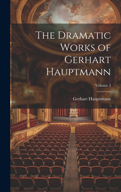 The Dramatic Works of Gerhart Hauptmann; Volume 3