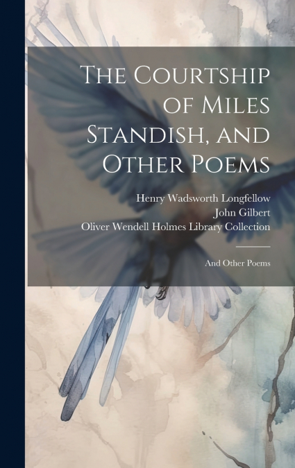 The Courtship of Miles Standish, and Other Poems