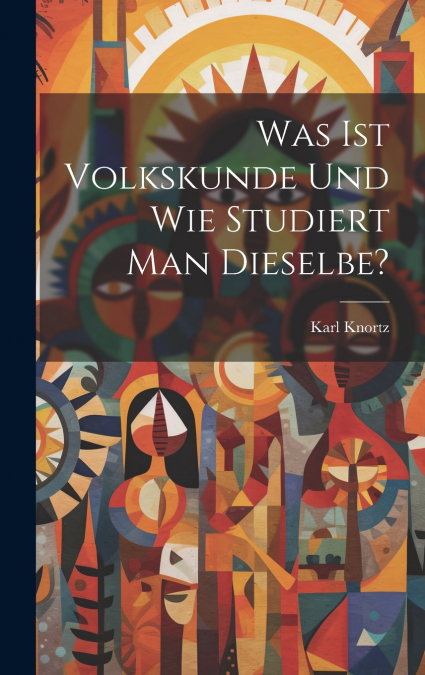 Was Ist Volkskunde Und Wie Studiert Man Dieselbe?