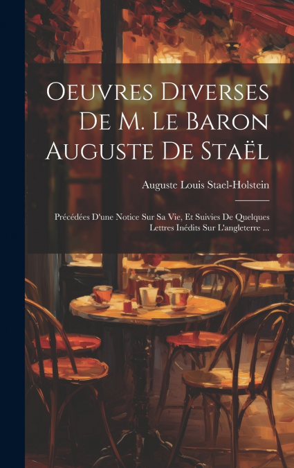 Oeuvres Diverses De M. Le Baron Auguste De Staël
