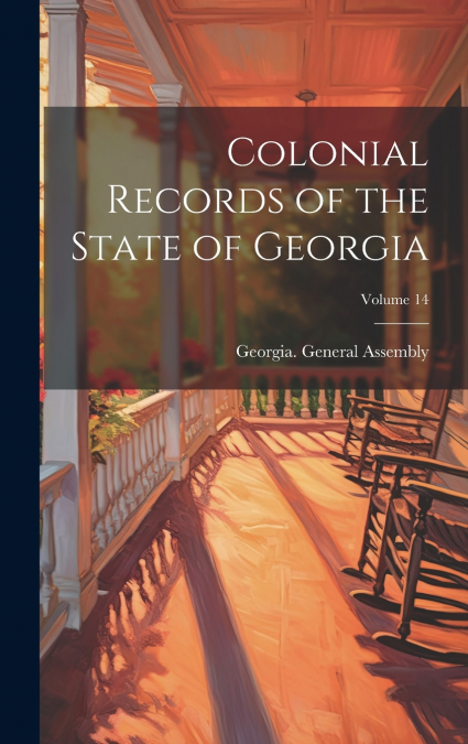 Colonial Records of the State of Georgia; Volume 14