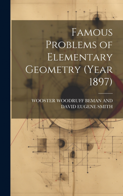 Famous Problems of Elementary Geometry (Year 1897)