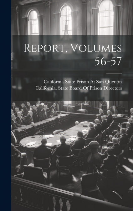 Report, Volumes 56-57