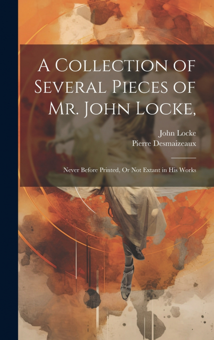A Collection of Several Pieces of Mr. John Locke,