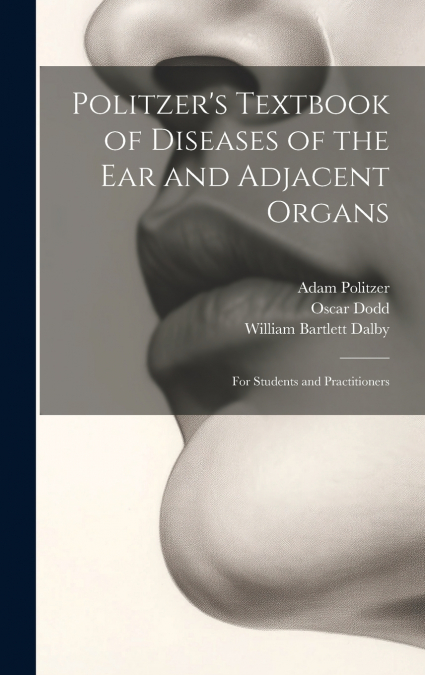 Politzer’s Textbook of Diseases of the Ear and Adjacent Organs