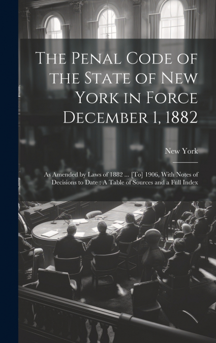 The Penal Code of the State of New York in Force December 1, 1882