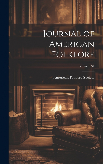 Journal of American Folklore; Volume 31