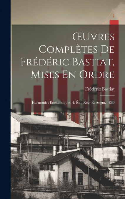 Œuvres Complètes De Frédéric Bastiat, Mises En Ordre
