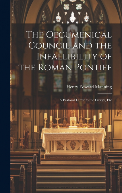The Oecumenical Council and the Infallibility of the Roman Pontiff