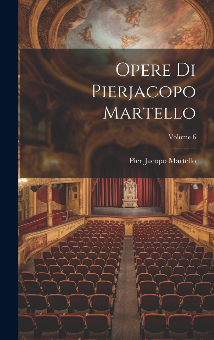 Opere Di Pierjacopo Martello; Volume 6