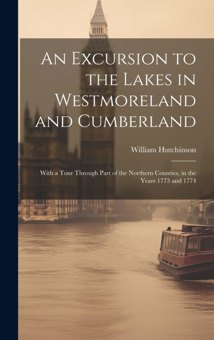 An Excursion to the Lakes in Westmoreland and Cumberland