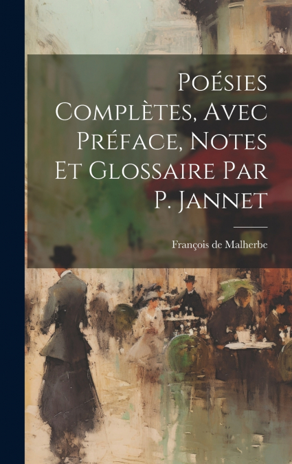 Poésies Complètes, Avec Préface, Notes Et Glossaire Par P. Jannet